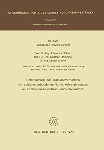 Untersuchung des Traktionsverhaltens von schienengebundenen Nahverkehrsfahrzeugen mit Drehstrom-Asynchron-Fahrmotor-Antrieb (Forschungsberichte des Landes Nordrhein-Westfalen)
