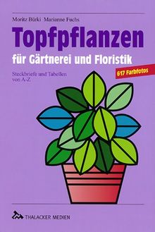 Topfpflanzen für Gärtnerei und Floristik. Steckbriefe und Tabellen von A bis Z