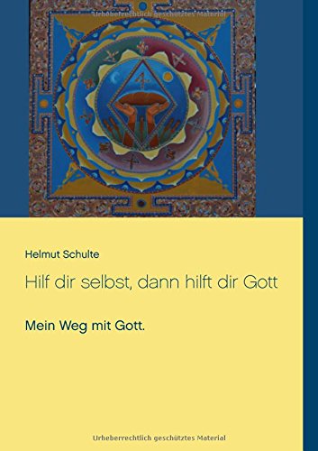 Hilf dir selbst, dann hilft dir Gott: Mein Weg mit Gott.