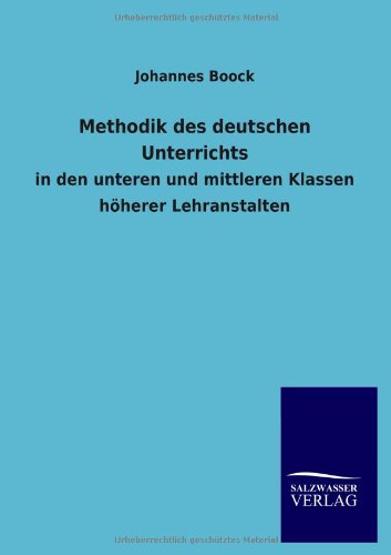 Methodik des deutschen Unterrichts: in den unteren und mittleren Klassen höherer Lehranstalten