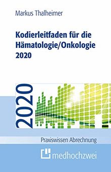 Kodierleitfaden für die Hämatologie/Onkologie 2020 (Praxiswissen Abrechnung)