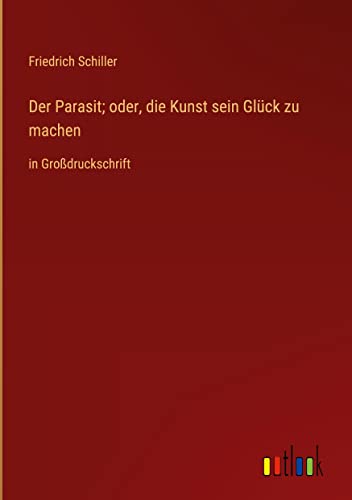 Der Parasit; oder, die Kunst sein Glück zu machen: in Großdruckschrift