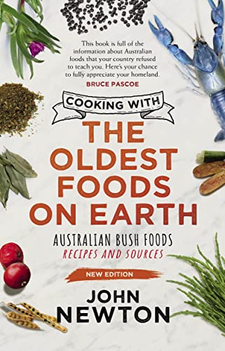 Cooking with the Oldest Foods on Earth: Australian Bush Foods Recipes and Sources Updated Edition