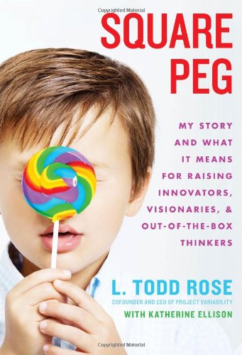 Square Peg: My Story and What It Means for Raising Innovators, Visionaries, and Out-of-the-Box Thinkers