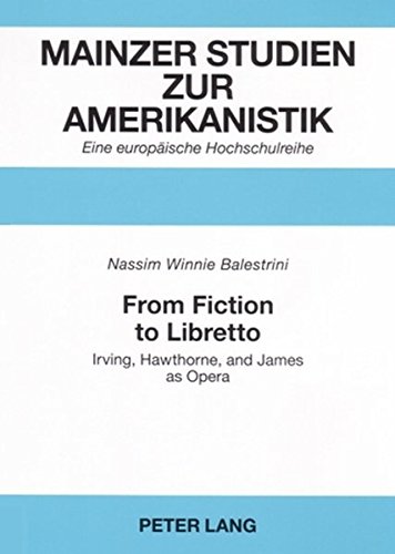 From Fiction to Libretto: Irving, Hawthorne, and James as Opera (Mainzer Studien zur Amerikanistik)