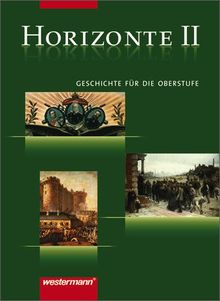 Horizonte - Ausgabe für die Sekundarstufe II: Horizonte - Geschichte für die Oberstufe: Band II: Vom Absolutismus bis zum Ersten Weltkrieg