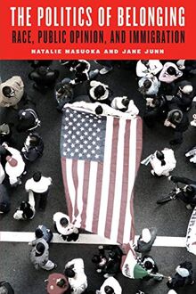 The Politics of Belonging: Race, Public Opinion, and Immigration (Chicago Studies in American Politics)