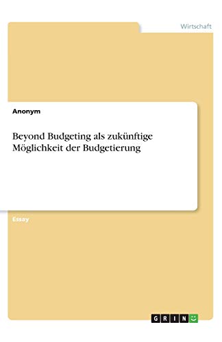 Beyond Budgeting als zukünftige Möglichkeit der Budgetierung