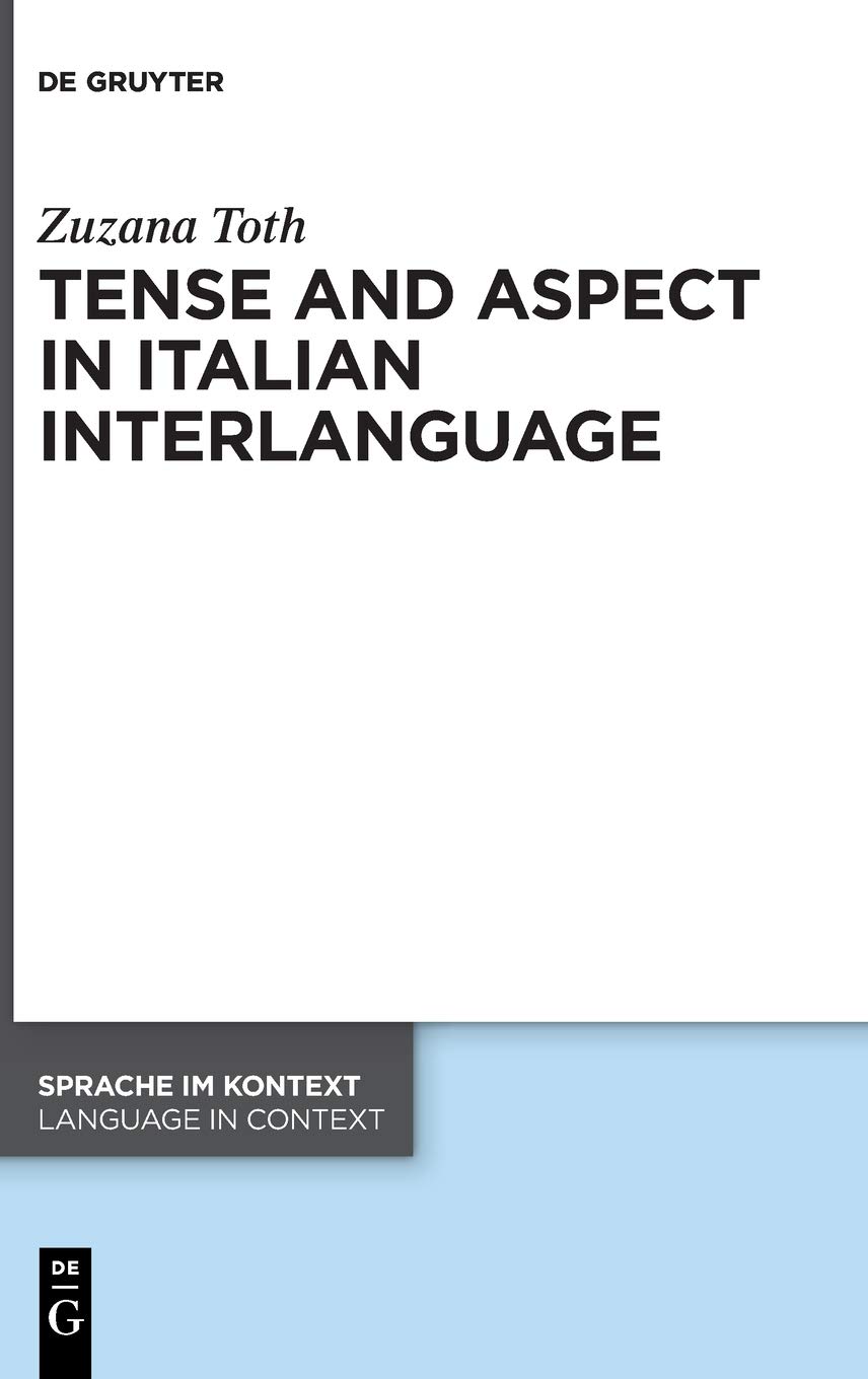Tense and Aspect in Italian Interlanguage (Sprache im Kontext / Language in Context, 45)