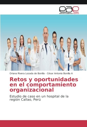 Retos y oportunidades en el comportamiento organizacional: Estudio de caso en un hospital de la región Callao, Perú