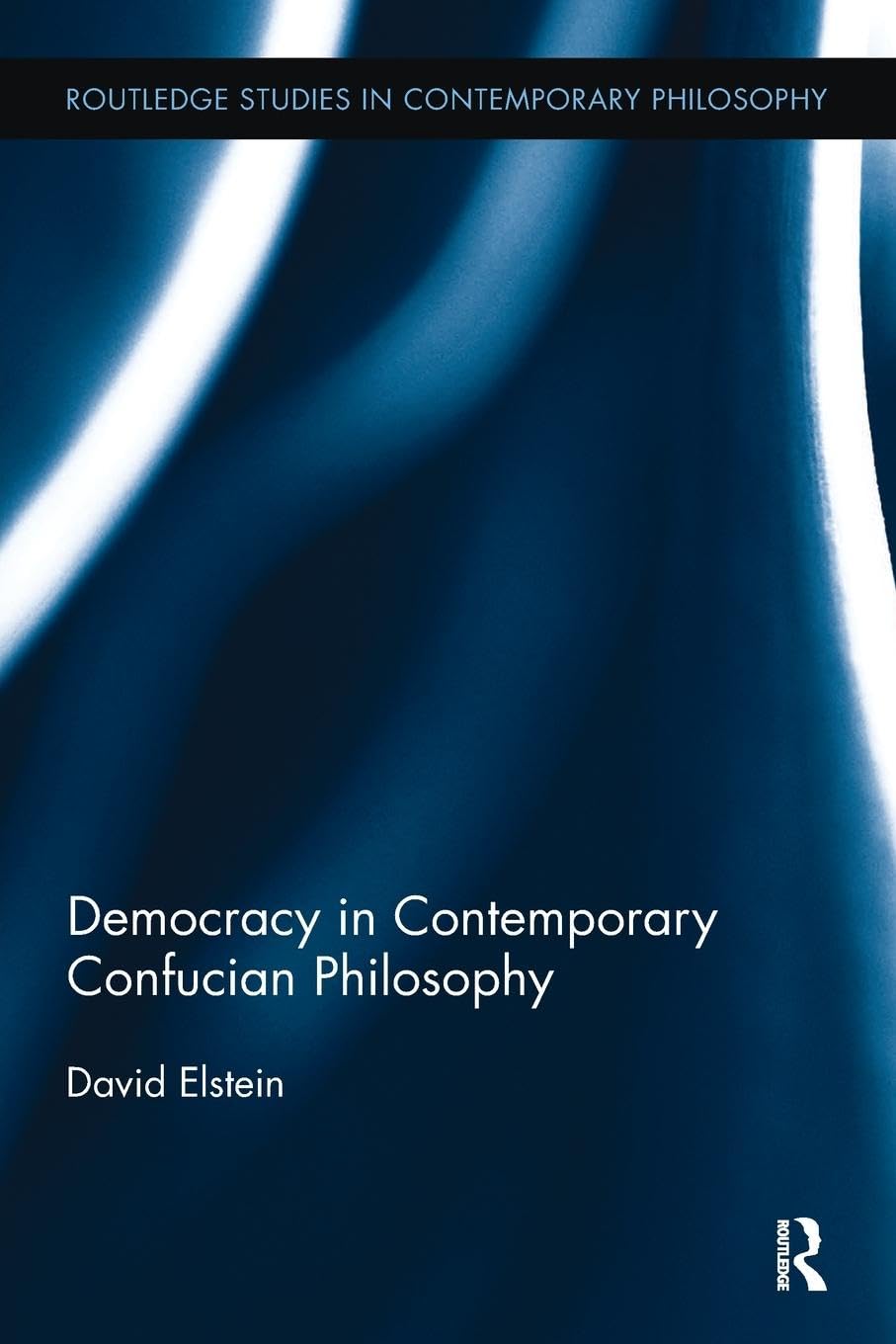 David Elstein Democracy In Contemporary Confucian Philosophy (Routledge Studies In Contemporary Philosophy)