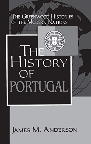 The History of Portugal (Greenwood Histories of the Modern Nations)