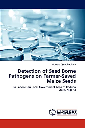 Detection of Seed Borne Pathogens on Farmer-Saved Maize Seeds: In Sabon Gari Local Government Area of Kaduna State, Nigeria