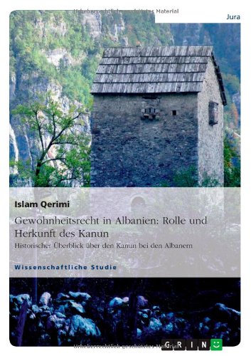 Gewohnheitsrecht in Albanien: Rolle und Herkunft des Kanun: Historischer Überblick über den Kanun bei den Albanern