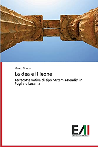 La dea e il leone: Terrecotte votive di tipo Artemis-Bendis in Puglia e Lucania