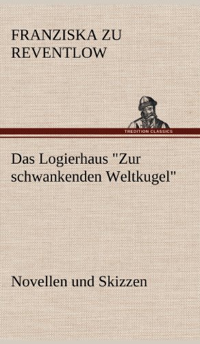 Das Logierhaus Zur schwankenden Weltkugel: Novellen und Skizzen