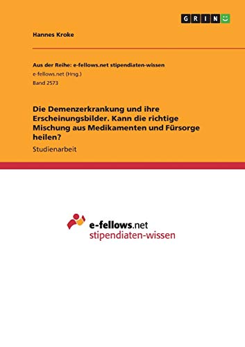 Die Demenzerkrankung und ihre Erscheinungsbilder. Kann die richtige Mischung aus Medikamenten und Fürsorge heilen?