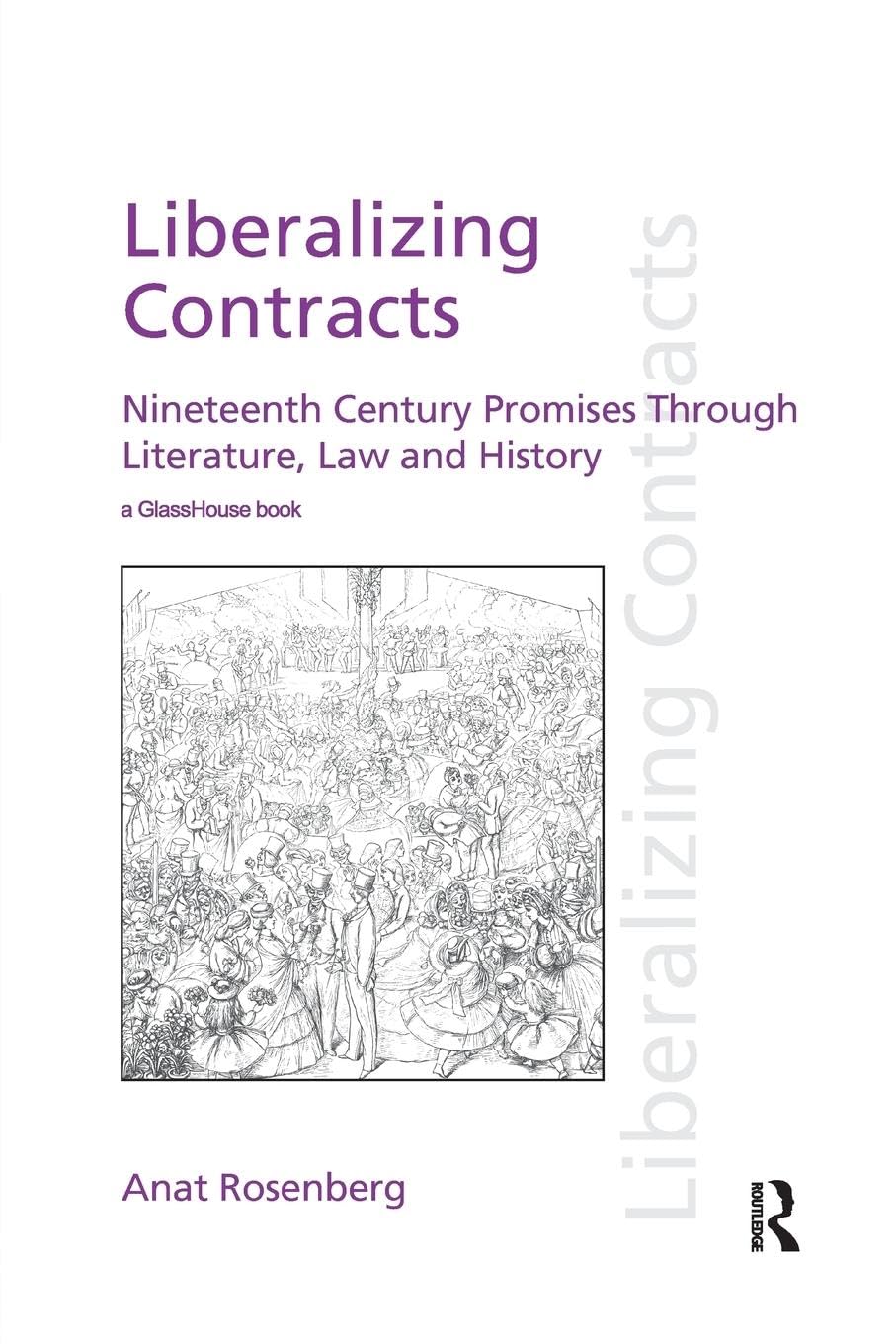 Anat Rosenberg Liberalizing Contracts, Nineteenth Century Promises Through Literature, Law And History (Discourses Of Law)