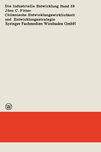 Chilenische Entwicklungswirklichkeit und Entwicklungsstrategie (Die industrielle Entwicklung, 29, Band 29)