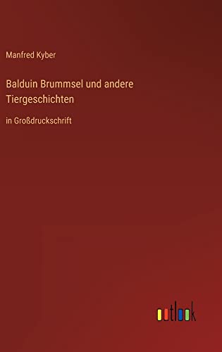 Balduin Brummsel und andere Tiergeschichten: in Großdruckschrift