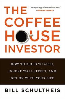 The Coffeehouse Investor: How to Build Wealth, Ignore Wall Street, and Get On with Your Life