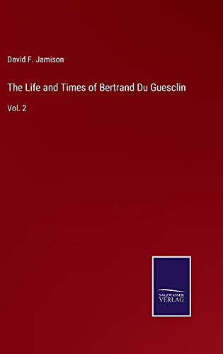 The Life and Times of Bertrand Du Guesclin: Vol. 2