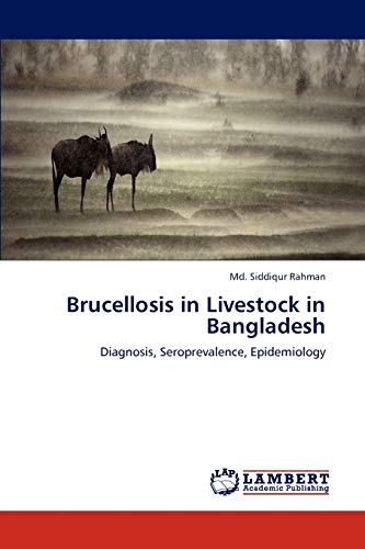 Brucellosis in Livestock in Bangladesh: Diagnosis, Seroprevalence, Epidemiology