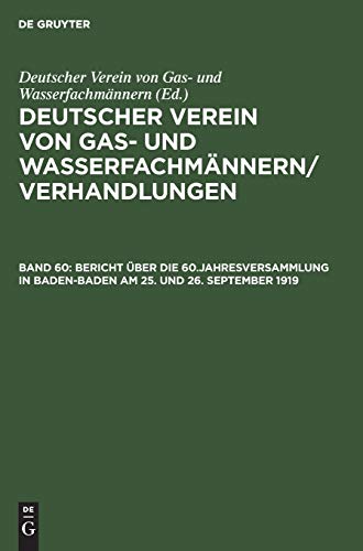 Bericht über die 60.Jahresversammlung in Baden-Baden am 25. und 26. September 1919: Verhandlungen aus dem Jahre 1919 (Deutscher Verein von Gas- und Wasserfachmännern/ Verhandlungen)