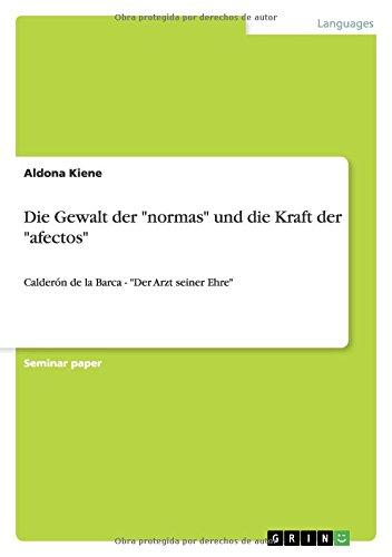 Die Gewalt der normas und die Kraft der afectos: Calderón de la Barca - Der Arzt seiner Ehre