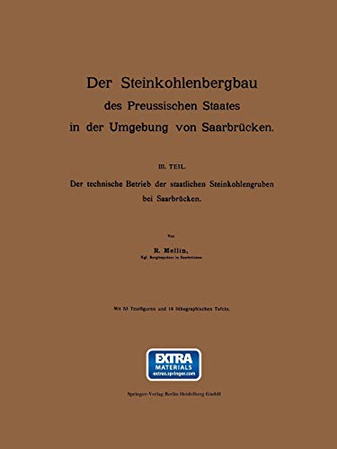 Der Steinkohlenbergbau des Preussischen Staates in der Umgebung von Saarbrücken: III. Teil: Der technische Betrieb der staatlichen Steinkohlengruben bei Saarbrücken (German Edition)