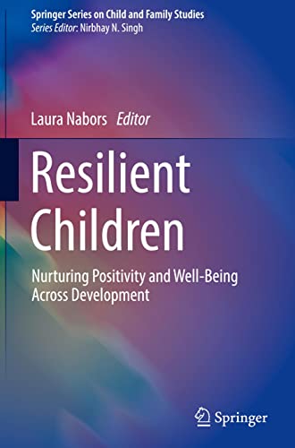 Resilient Children: Nurturing Positivity and Well-Being Across Development (Springer Series on Child and Family Studies)