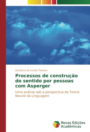 Processos de construção do sentido por pessoas com Asperger: Uma análise sob a perspectiva da Teoria Neural da Linguagem