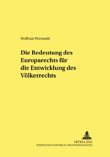 Die Bedeutung des Europarechts für die Entwicklung des Völkerrechts (Studien und Materialien zum Öffentlichen Recht)