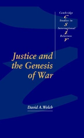 Justice and the Genesis of War (Cambridge Studies in International Relations, Band 29)