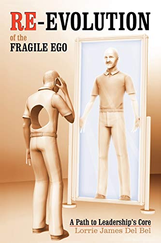 Re-Evolution Of The Fragile Ego: A Path to Leadership's Core