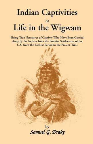 Indian Captivities or Life in the Wigwam