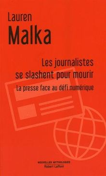 Les journalistes se slashent pour mourir : la presse face au défi numérique : essai