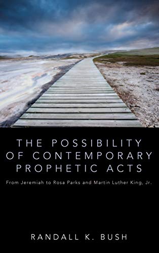 The Possibility of Contemporary Prophetic Acts: From Jeremiah to Rosa Parks and Martin Luther King, Jr.