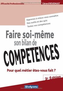 Faire soi-même son bilan de compétences : pour quel métier êtes-vous fait ? : apprenez à mieux vous connaître, des outils et des quiz, testez vos compétences