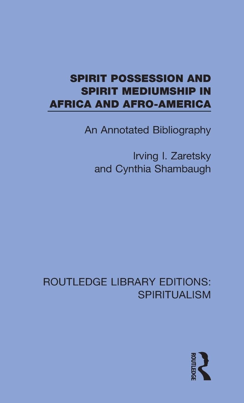 Spirit Possession and Spirit Mediumship in Africa and Afro-America: An Annotated Bibliography (Routledge Library Editions: Spiritualism, 3, Band 3)