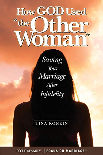 How God Used the Other Woman: Saving Your Marriage After Infidelity