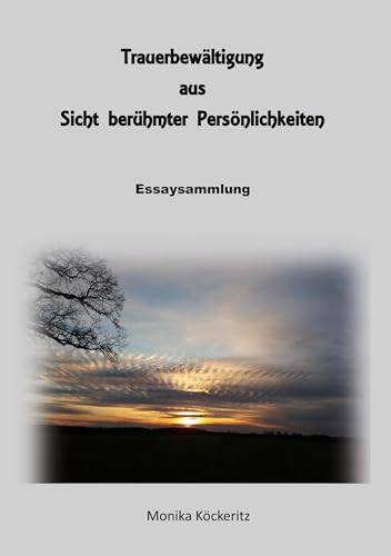 Trauerbewältigung aus Sicht berühmter Persönlichkeiten: Essaysammlung