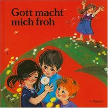 Gott macht mich froh: Ein Gebetbuch für Kinder von 3-6 Jahren