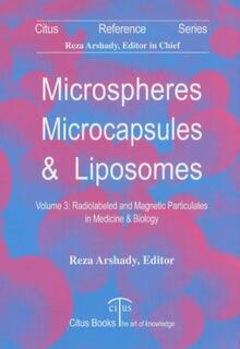 Microspheres, Microcapsules and Liposomes: Radiolabeled and Magnetic Particulates in Medicine and Biology v. 3 (Microspheres, microcapsules & liposomes)
