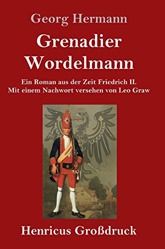 Grenadier Wordelmann (Großdruck): Ein Roman aus der Zeit Friedrich II. Mit einem Nachwort versehen von Leo Graw