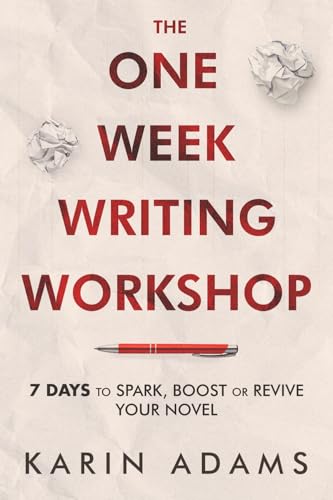 The One Week Writing Workshop: 7 Days to Spark, Boost or Revive Your Novel (Author In Your Corner, Band 1)