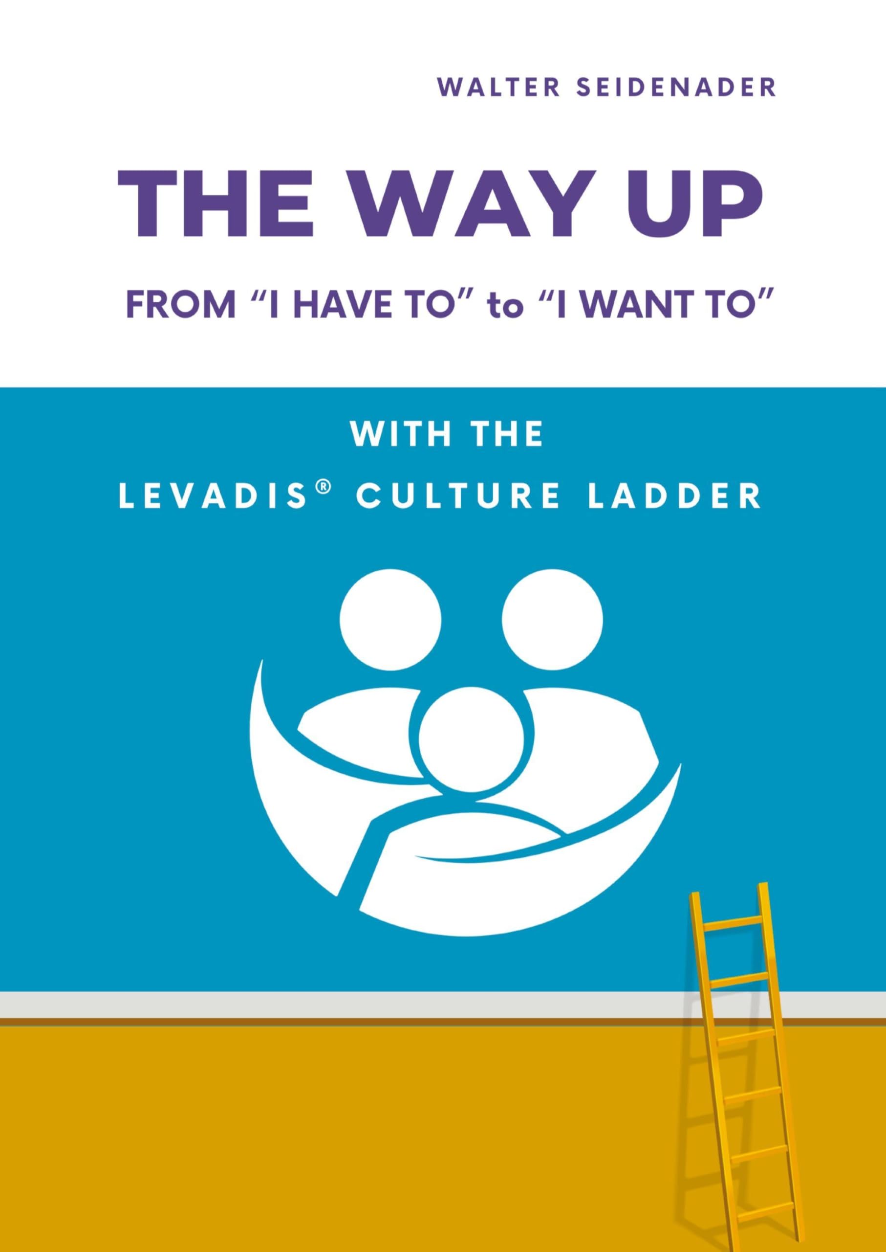 THE WAY UP: From “I Have to” to “I Want to” – With the LEVADIS® Culture Ladder