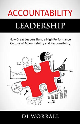 Di Worrall Accountability Leadership, How Great Leaders Build A High Performance Culture Of Accountability And Responsibility