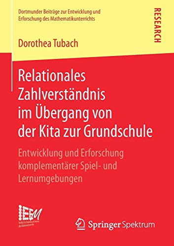 Relationales Zahlverständnis im Übergang von der Kita zur Grundschule: Entwicklung und Erforschung komplementärer Spiel- und Lernumgebungen ... des Mathematikunterrichts, Band 41)