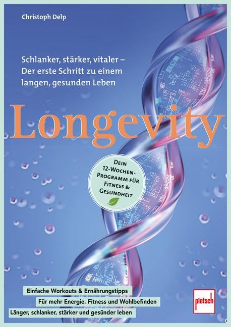 Longevity: Schlanker, stärker, vitaler - Der erste Schritt zu einem langen, gesunden Leben